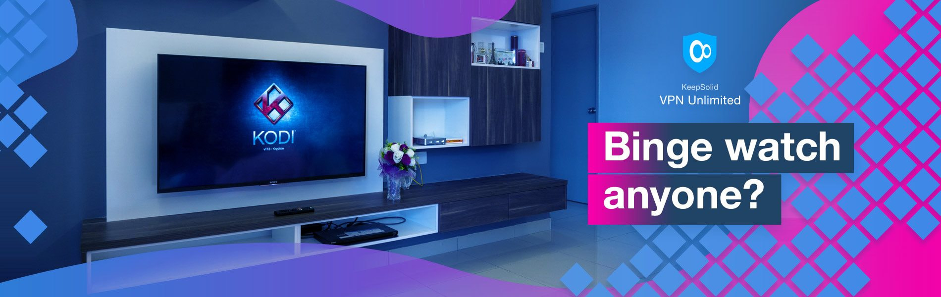 Kodi with VPN to binge watch your favorite videos